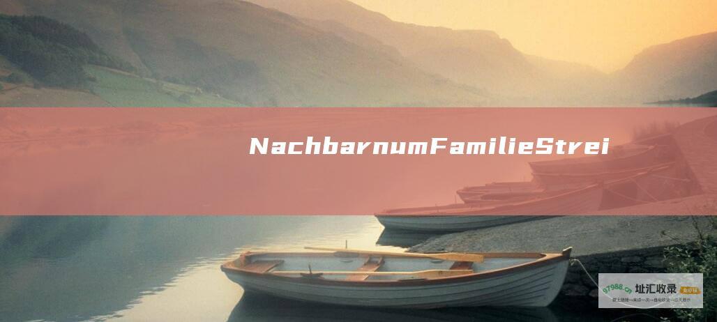 NachbarnumFamilieStrei